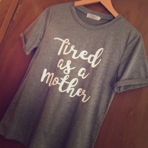 Tired as a Mother t-shirt